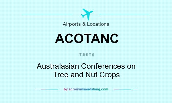 What does ACOTANC mean? It stands for Australasian Conferences on Tree and Nut Crops