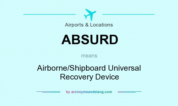 What does ABSURD mean? It stands for Airborne/Shipboard Universal Recovery Device