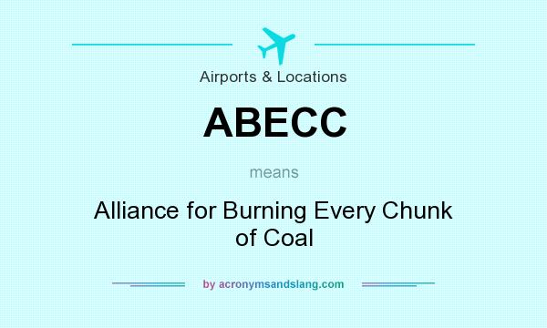 What does ABECC mean? It stands for Alliance for Burning Every Chunk of Coal