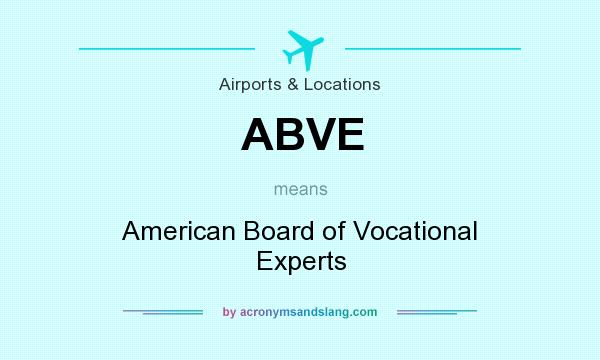 What does ABVE mean? It stands for American Board of Vocational Experts