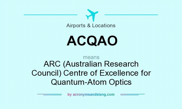 What does ACQAO mean? It stands for ARC (Australian Research Council) Centre of Excellence for Quantum-Atom Optics