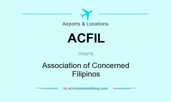 What does ACFIL mean? It stands for Association of Concerned Filipinos