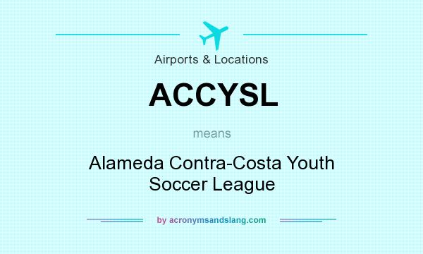What does ACCYSL mean? It stands for Alameda Contra-Costa Youth Soccer League