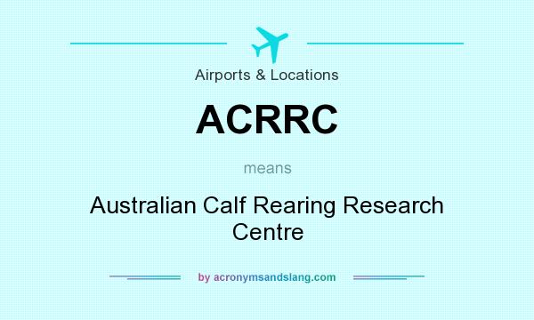 What does ACRRC mean? It stands for Australian Calf Rearing Research Centre