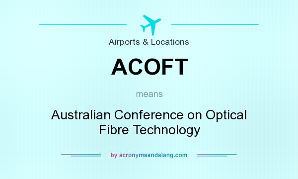 What does ACOFT mean? It stands for Australian Conference on Optical Fibre Technology