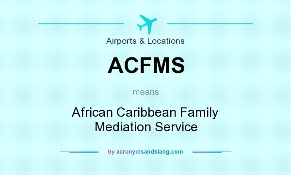What does ACFMS mean? It stands for African Caribbean Family Mediation Service