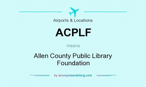 What does ACPLF mean? It stands for Allen County Public Library Foundation