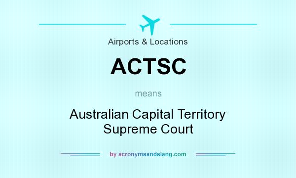 What does ACTSC mean? It stands for Australian Capital Territory Supreme Court