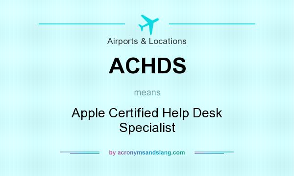 What does ACHDS mean? It stands for Apple Certified Help Desk Specialist