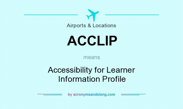 What does ACCLIP mean? It stands for Accessibility for Learner Information Profile