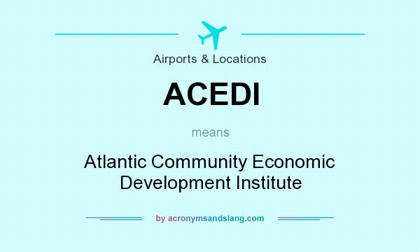 What does ACEDI mean? It stands for Atlantic Community Economic Development Institute