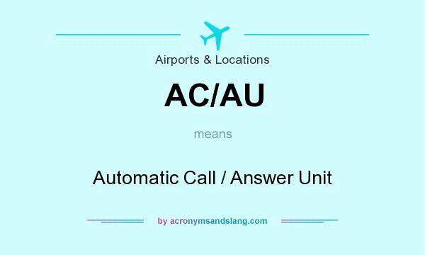 What does AC/AU mean? It stands for Automatic Call / Answer Unit