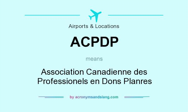 What does ACPDP mean? It stands for Association Canadienne des Professionels en Dons Planres
