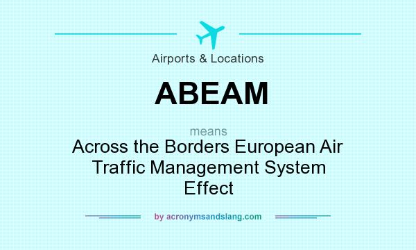 What does ABEAM mean? It stands for Across the Borders European Air Traffic Management System Effect