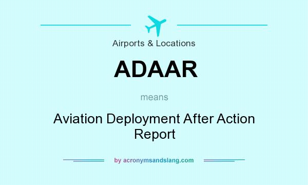 What does ADAAR mean? It stands for Aviation Deployment After Action Report