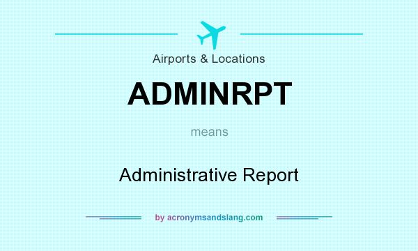 What does ADMINRPT mean? It stands for Administrative Report