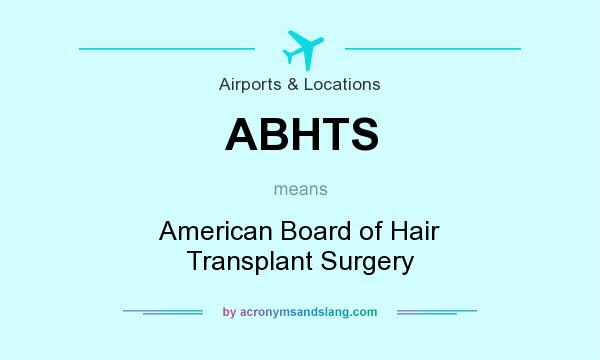 What does ABHTS mean? It stands for American Board of Hair Transplant Surgery