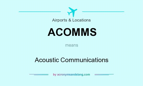 What does ACOMMS mean? It stands for Acoustic Communications