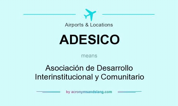 What does ADESICO mean? It stands for Asociación de Desarrollo Interinstitucional y Comunitario