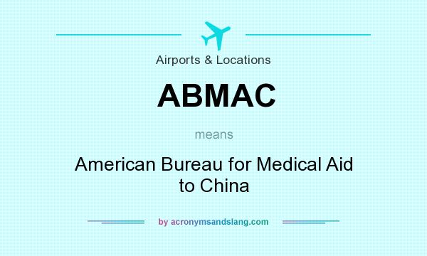 What does ABMAC mean? It stands for American Bureau for Medical Aid to China
