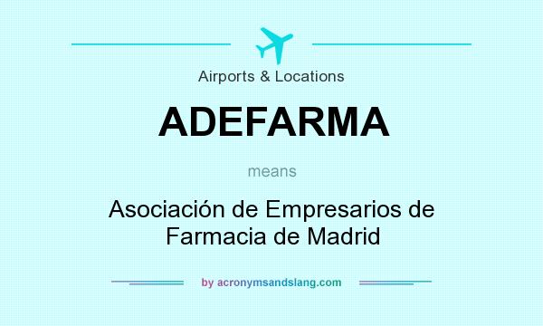 What does ADEFARMA mean? It stands for Asociación de Empresarios de Farmacia de Madrid