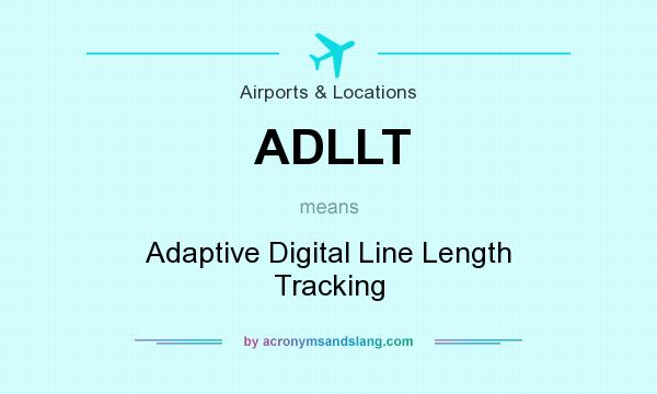 What does ADLLT mean? It stands for Adaptive Digital Line Length Tracking