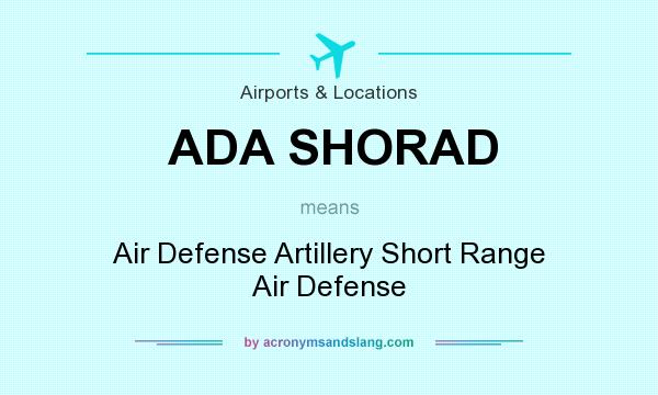 What does ADA SHORAD mean? It stands for Air Defense Artillery Short Range Air Defense