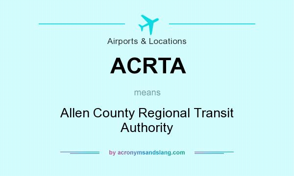 What does ACRTA mean? It stands for Allen County Regional Transit Authority