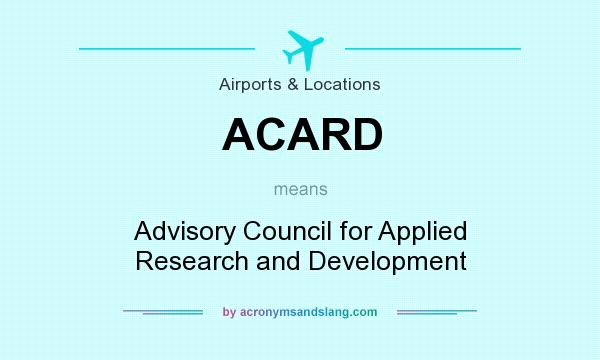 What does ACARD mean? It stands for Advisory Council for Applied Research and Development