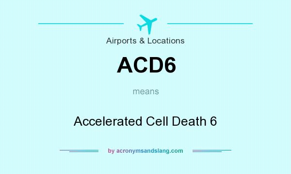 What does ACD6 mean? It stands for Accelerated Cell Death 6