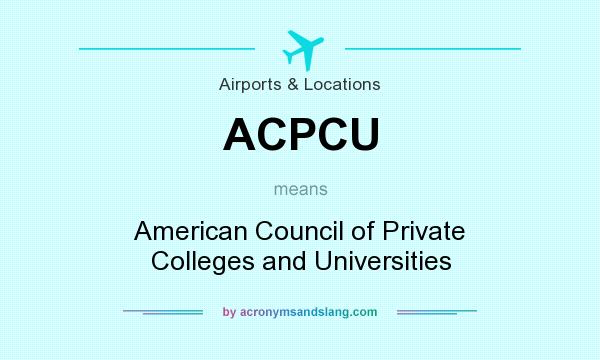 What does ACPCU mean? It stands for American Council of Private Colleges and Universities