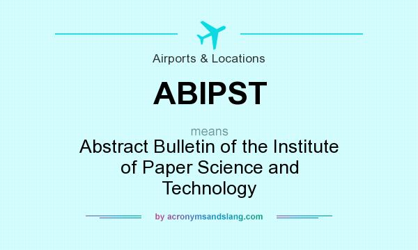 What does ABIPST mean? It stands for Abstract Bulletin of the Institute of Paper Science and Technology