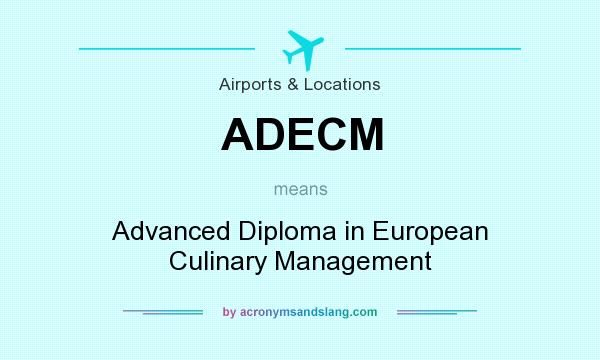 What does ADECM mean? It stands for Advanced Diploma in European Culinary Management