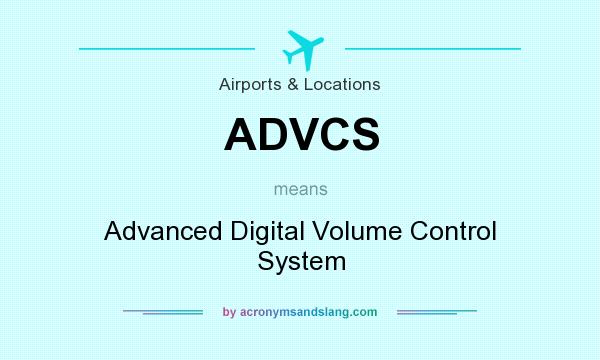 What does ADVCS mean? It stands for Advanced Digital Volume Control System