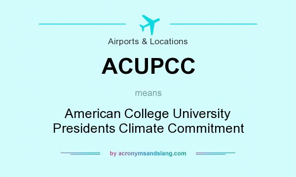 What does ACUPCC mean? It stands for American College University Presidents Climate Commitment
