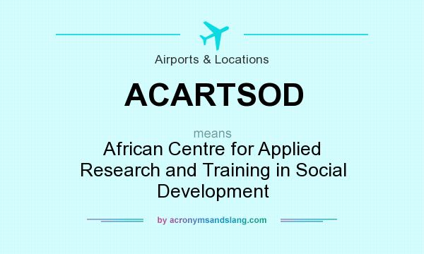 What does ACARTSOD mean? It stands for African Centre for Applied Research and Training in Social Development
