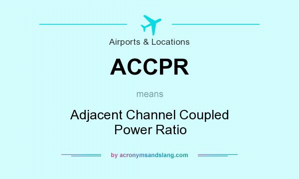 What does ACCPR mean? It stands for Adjacent Channel Coupled Power Ratio
