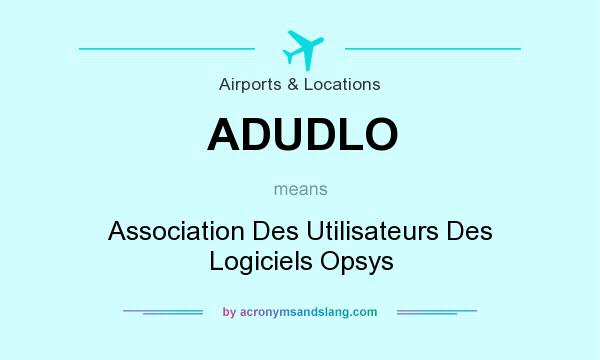 What does ADUDLO mean? It stands for Association Des Utilisateurs Des Logiciels Opsys