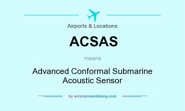 What does ACSAS mean? It stands for Advanced Conformal Submarine Acoustic Sensor