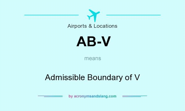 What does AB-V mean? It stands for Admissible Boundary of V