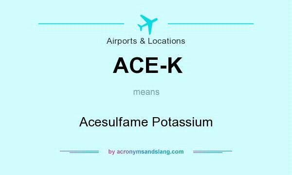 What does ACE-K mean? It stands for Acesulfame Potassium