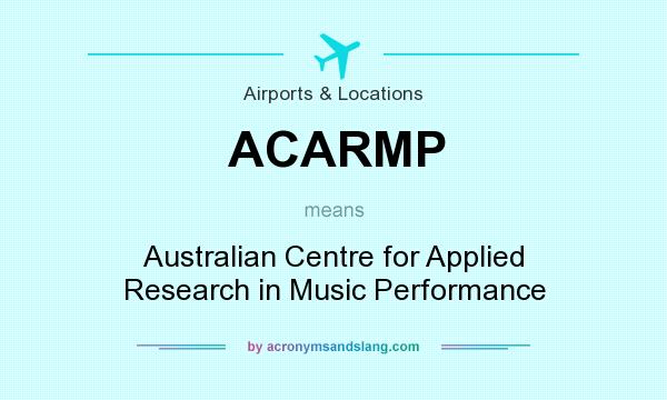 What does ACARMP mean? It stands for Australian Centre for Applied Research in Music Performance