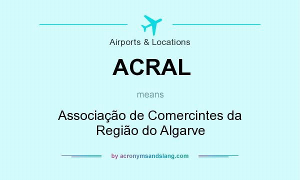 What does ACRAL mean? It stands for Associação de Comercintes da Região do Algarve