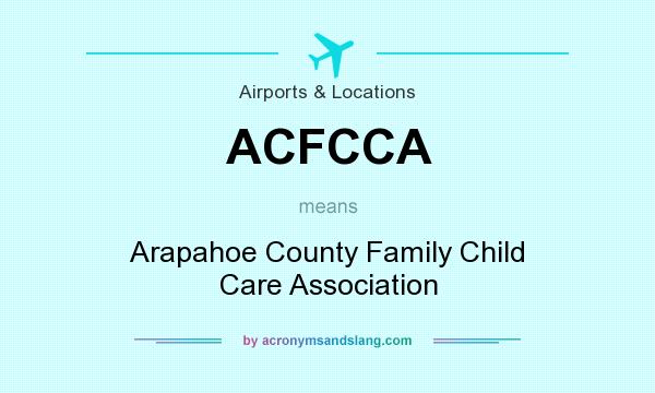 What does ACFCCA mean? It stands for Arapahoe County Family Child Care Association