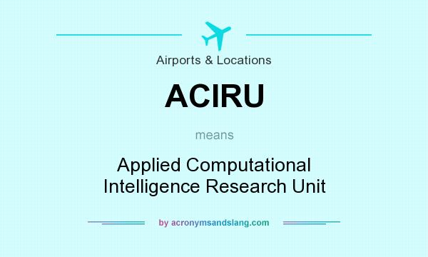 What does ACIRU mean? It stands for Applied Computational Intelligence Research Unit