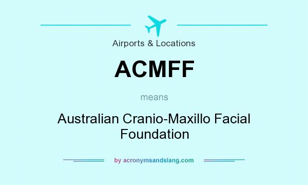 What does ACMFF mean? It stands for Australian Cranio-Maxillo Facial Foundation