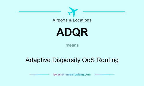 What does ADQR mean? It stands for Adaptive Dispersity QoS Routing