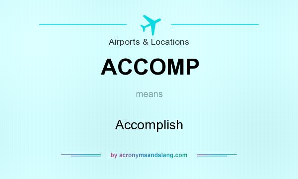 What does ACCOMP mean? It stands for Accomplish