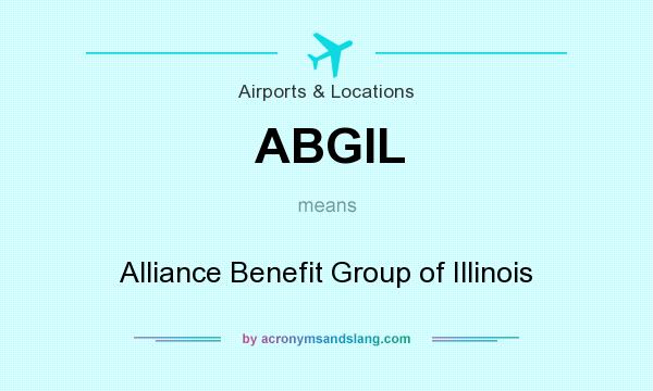 What does ABGIL mean? It stands for Alliance Benefit Group of Illinois
