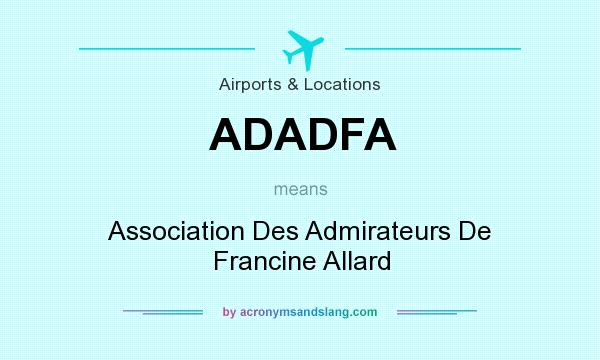 What does ADADFA mean? It stands for Association Des Admirateurs De Francine Allard